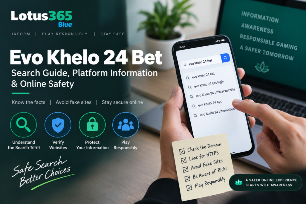 Evo Khelo 24 Bet search guide by Lotus365 Blue covering platform information, website verification, online safety and responsible gaming.